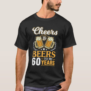 Cheers And Beers To My 60 Years Happy Birthday Me T-Shirt