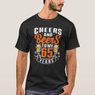 Cheers And Beers To My 65 Years 65th Birthday  2 T-Shirt