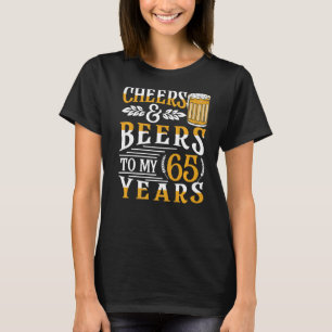 Cheers And Beers To My 65 Years 65th Birthday 3 T-Shirt