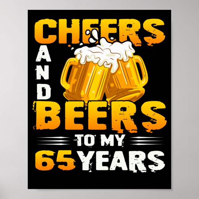 Cheers And Beers To My 65 Years 65th Birthday Gift Poster (Front)