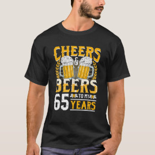 Cheers And Beers To My 65 Years 65th Birthday Gift T-Shirt