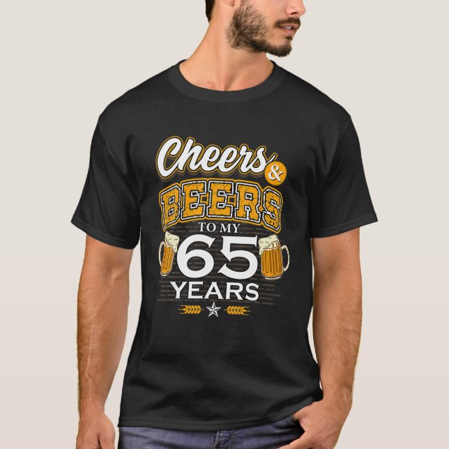 Cheers And Beers To My 65 Years Birthday Drinking T-Shirt (Front)