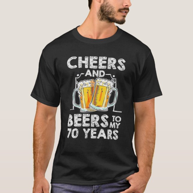 Cheers And Beers To My 70 Years Old Funny 70th T-Shirt (Front)