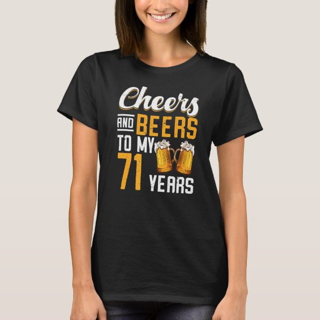 Cheers And Beers To My 71 Years 71st Birthday   T-Shirt (Front)