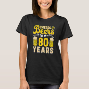 Cheers And Beers To My 80 Years 80th Birthday 1 T-Shirt