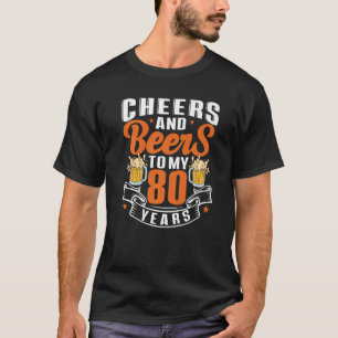 Cheers And Beers To My 80 Years 80th Birthday 2 T-Shirt