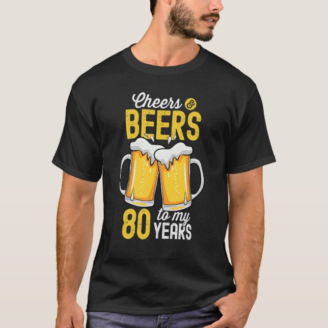 Cheers And Beers To My 80 Years Old 80th Birthday T-Shirt (Front)