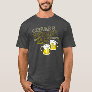 CHEERS & BEERS to 25 YEARS BIRTHDAY T-Shirt