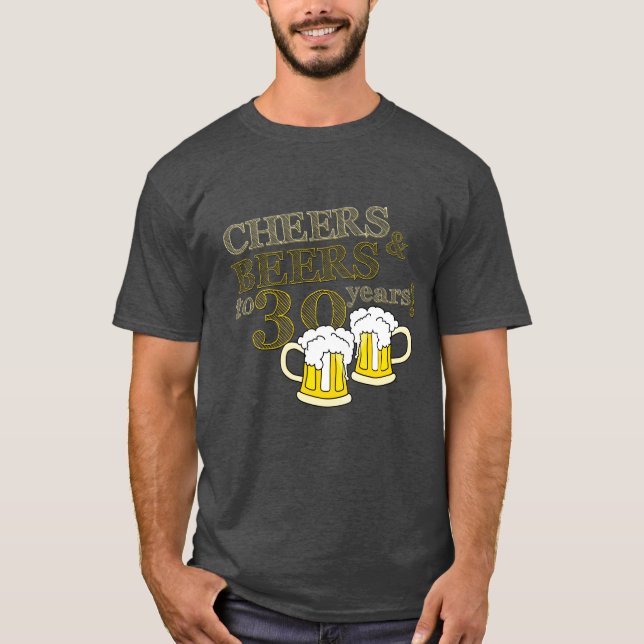 CHEERS & BEERS to 30 YEARS BIRTHDAY T-shirt (Front)