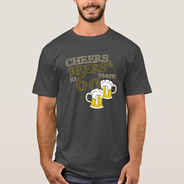 CHEERS & BEERS to 60 Years BIRTHDAY T-shirt (Front)