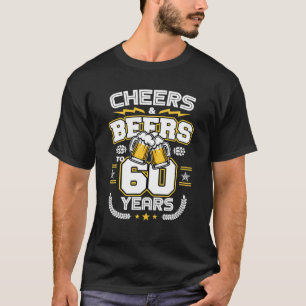 Cheers Beers To 60 Years Old Funny 60th Birthday T-Shirt