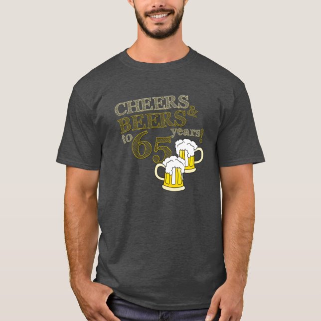 CHEERS & BEERS to 65 Years BIRTHDAY T-shirt (Front)