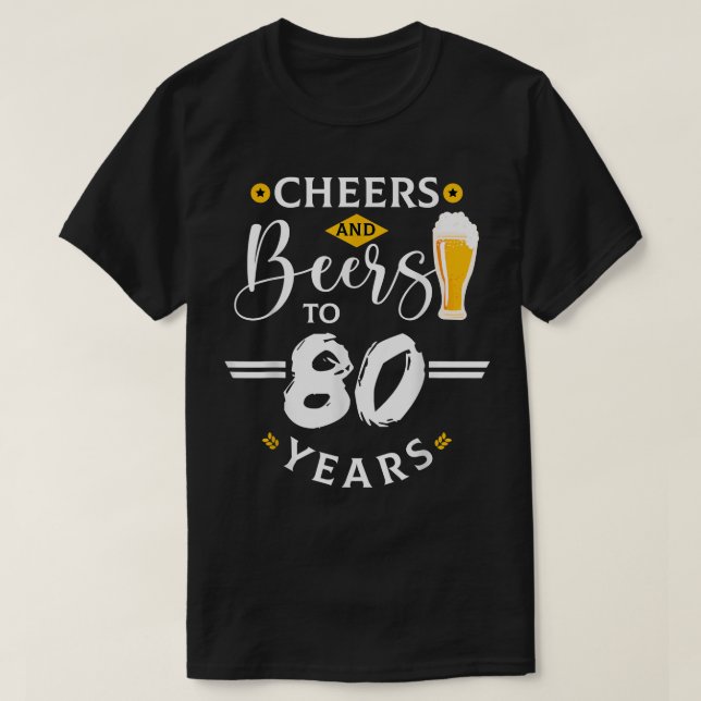 Cheers & Beers To 80 Years Old Funny 80th Birthday T-Shirt (Design Front)