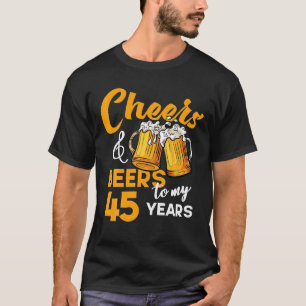 Cheers Beers To My 45 Year Old Birthday Funny 45th T-Shirt