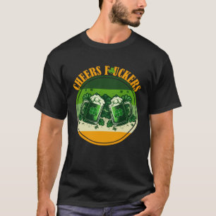 Cheers f ckers St Paddy s inapproprte St Patricks T-Shirt