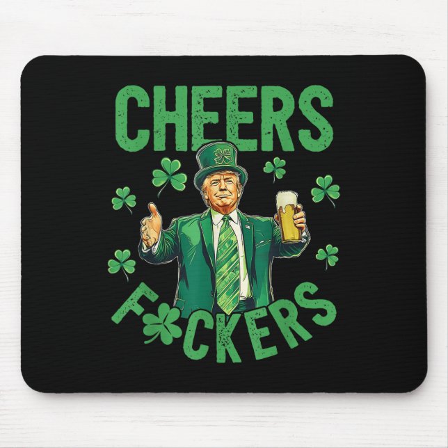 Cheers F.ckers St Patricks Day Funny Beer Drinking Mouse Pad (Front)