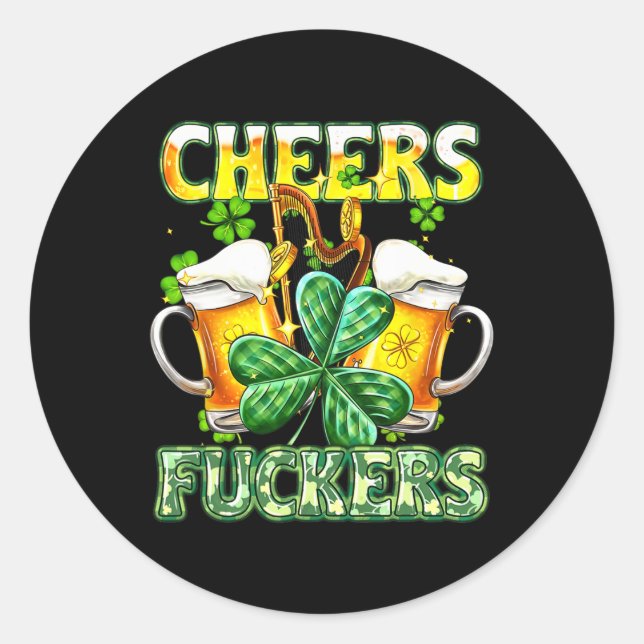 Cheers Fckers St Patricks Day Funny Drinking Beer  Classic Round Sticker (Front)