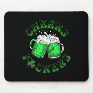 Cheers Fckers St Patricks Day Funny Drinking Beer Mouse Pad