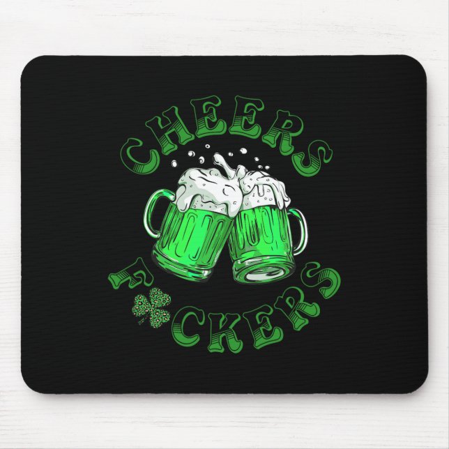 Cheers Fckers St Patricks Day Funny Drinking Beer  Mouse Pad (Front)