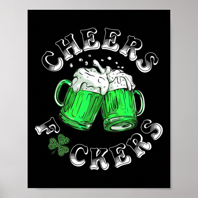 Cheers Fckers St Patricks Day Funny Drinking Beer  Poster (Front)