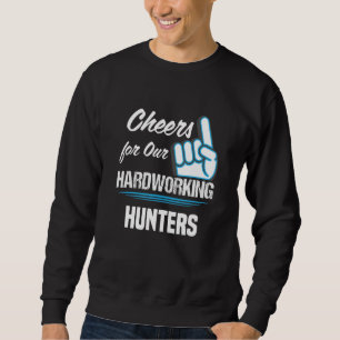 Cheers for Our Hardworking Hunters Party Hunting R Sweatshirt