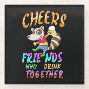 Cheers Friends Who Drink Together Glass Coaster