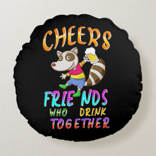 Cheers Friends Who Drink Together Round Cushion