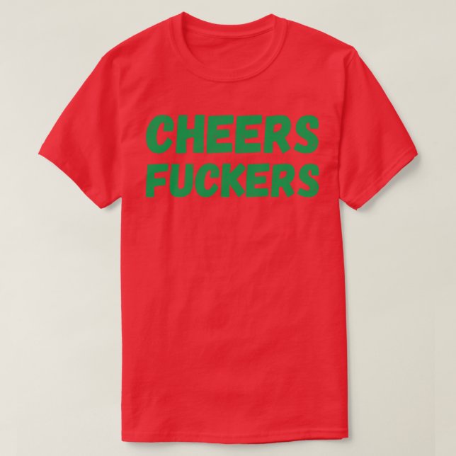 Cheers Funny and Drinking Quote 2 T-Shirt (Design Front)