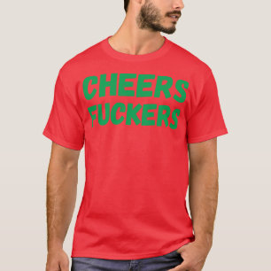 Cheers Funny and Drinking Quote 2 T-Shirt