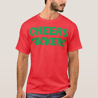 Cheers Funny and Drinking Quote 2 T-Shirt