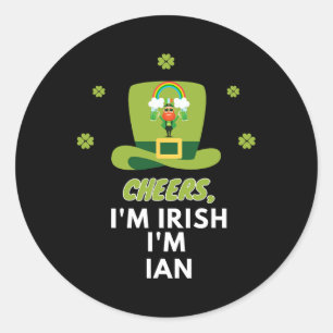Cheers I Am Irish I Am Ian  Classic Round Sticker