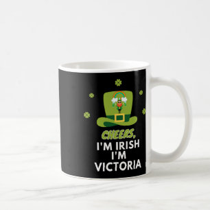 Cheers I Am Irish I Am Victoria  Coffee Mug