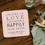 Cheers Love Laughter Happily Ever After Wedding Square Paper Coaster<br><div class="desc">Give your wedding guests,  bridal party and groomsmen a fun custom keepsake souvenir of your special day. This blush pink coaster favour features "Cheers to Love Laughter & Happily Ever After Party" in a mix of modern and elegant typographies,  your first names and wedding date.</div>