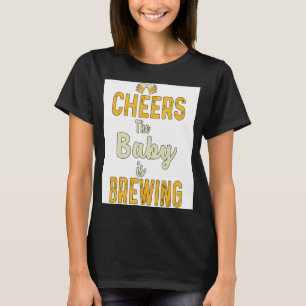 Cheers The Baby Is Brewing Homebrewing Malt Hop Br T-Shirt