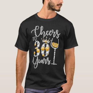 Cheers To 30 Years Old Happy 30th Birthday Queen D T-Shirt