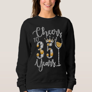 Cheers To 35 Years Old Happy 35th Birthday Queen D Sweatshirt