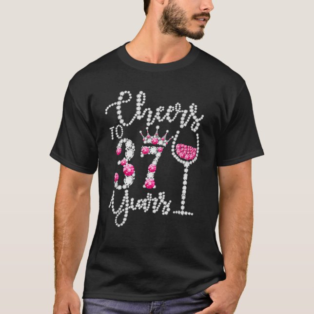 Cheers To 37 Years Old Happy 37Th Birthday Queen D T-Shirt (Front)
