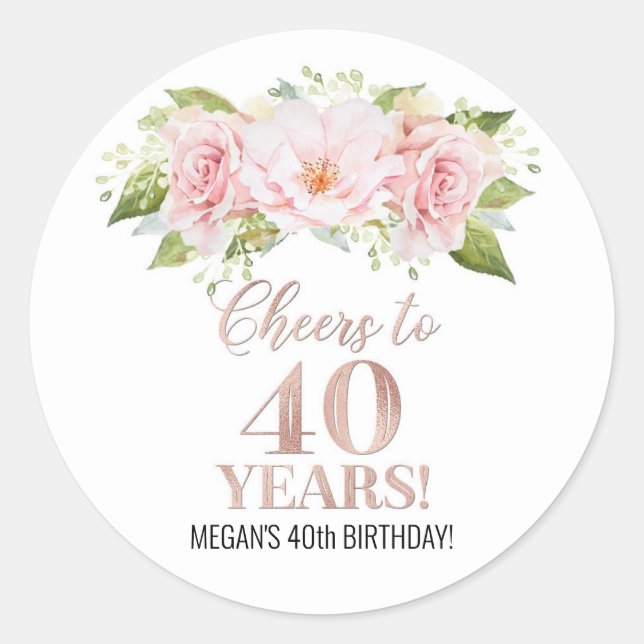 Cheers to 40 Years Birthday Rose Gold Pink Floral Classic Round Sticker (Front)