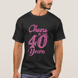 Cheers To 40 Years Old 40th Birthday Funny Drinkin T-Shirt