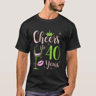 Cheers to 40 Years Old 40th Birthday Queen Woman B T-Shirt