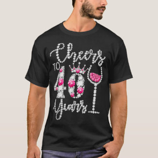 Cheers To 40 Years Old Happy 40th Birthday Queen D T-Shirt