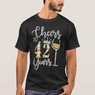 Cheers To 42 Years Old Happy 42th Birthday Queen D T-Shirt