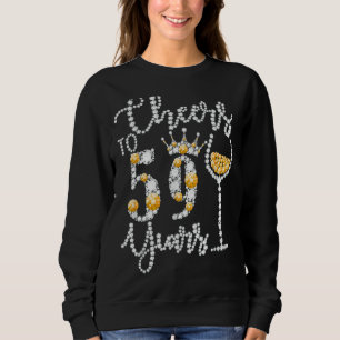 Cheers To 59 Years Old Happy 59th Birthday Queen D Sweatshirt
