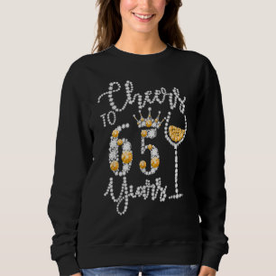 Cheers To 65 Years Old Happy 65th Birthday Queen D Sweatshirt