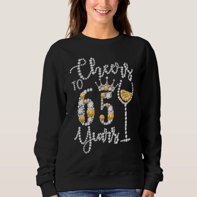 Cheers To 65 Years Old Happy 65th Birthday Queen D Sweatshirt (Front)