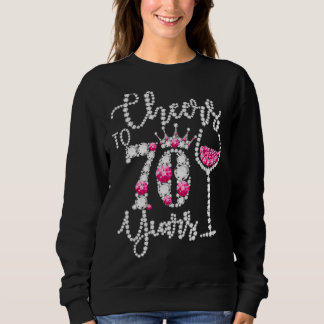 Cheers To 70 Year Old  70th Birthday Queen Drink W Sweatshirt