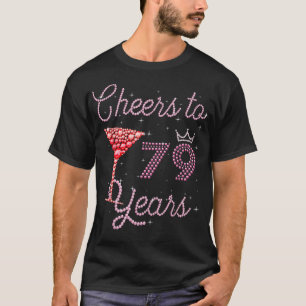 Cheers To 79 Years 79th Birthday 79 Years Old Bday T-Shirt