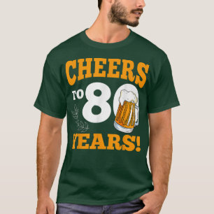 Cheers To 80 Year Drinking Beer Funny Birthday Par T-Shirt
