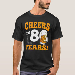 Cheers To 80 Year Drinking Beer Funny Birthday T-Shirt