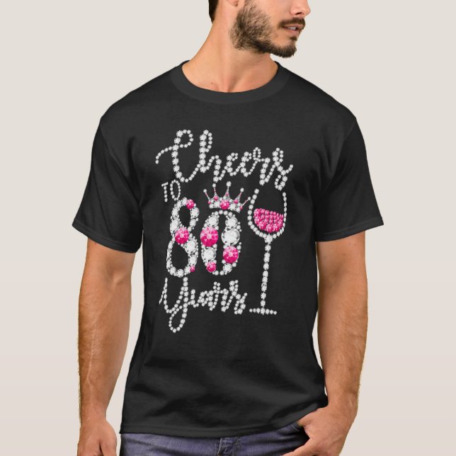 Cheers To 80 Year Old 80th Birthday Queen Drink Wi T-Shirt (Front)